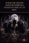 After Cheated By Alpha Boyfriend, I Mated To The Lycan King - Moonlit Vice Books cover art