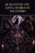 Betrayed By The Alpha, Desired By The Hybrid - Moonlit Vice Books cover art