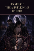 His Reject: The Alpha King's Hybrid - Moonlit Vice Books cover art