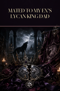Mated To My Ex's Lycan King Dad - Moonlit Vice Books cover art