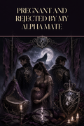 Pregnant And Rejected By My Alpha Mate - Moonlit Vice Books cover art